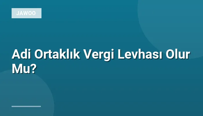 Adi Ortaklık Vergi Levhası Olur Mu?