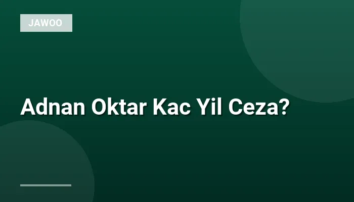 Adnan Oktar Kac Yil Ceza?