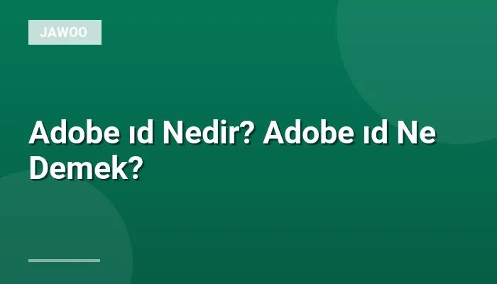 Adobe ıd Nedir? Adobe ıd Ne Demek?