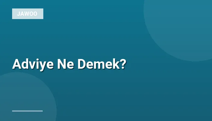 Adviye Ne Demek?