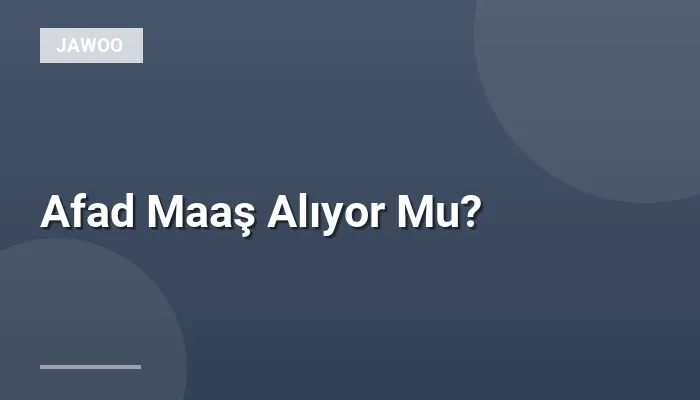 Afad Maaş Alıyor Mu?