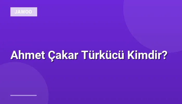 Ahmet Çakar Türkücü Kimdir?