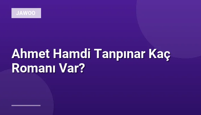 Ahmet Hamdi Tanpınar Kaç Romanı Var?
