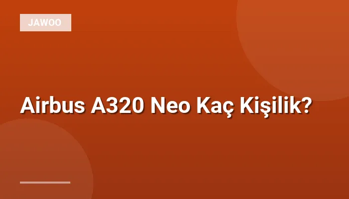 Airbus A320 Neo Kaç Kişilik?