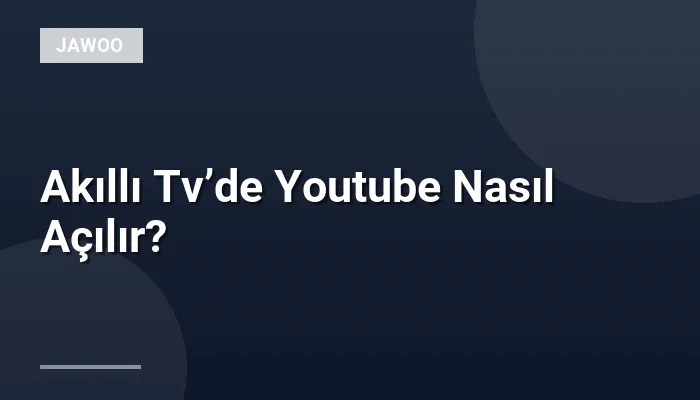 Akıllı Tv’de Youtube Nasıl Açılır?