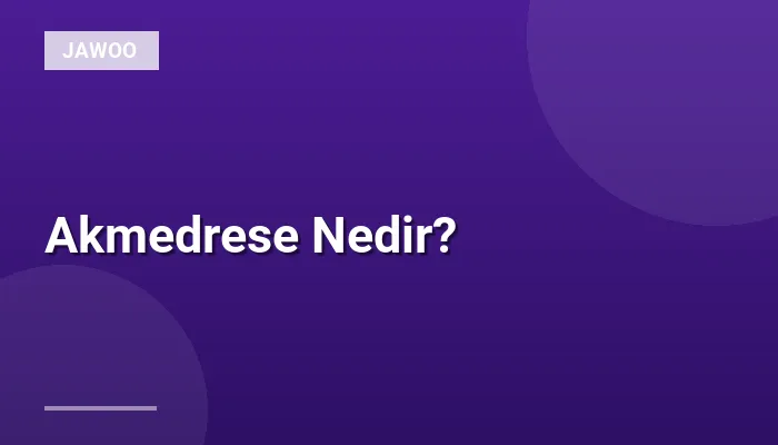 Akmedrese Nedir?