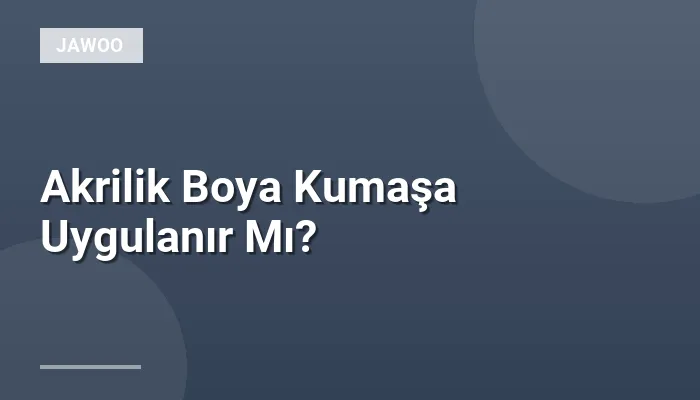 Akrilik Boya Kumaşa Uygulanır Mı?