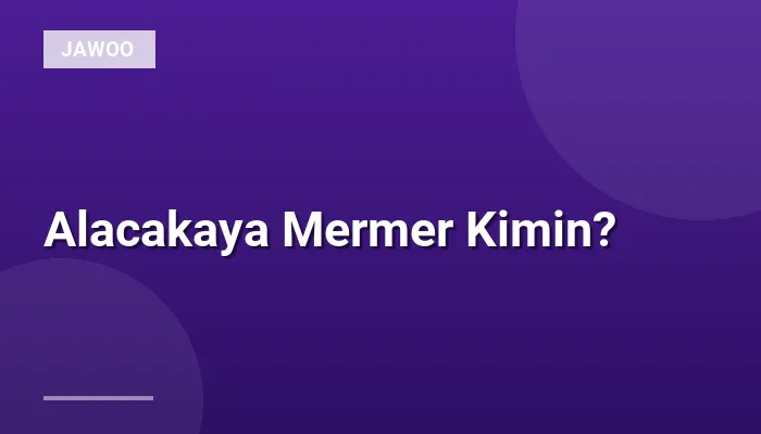 Alacakaya Mermer Kimin?