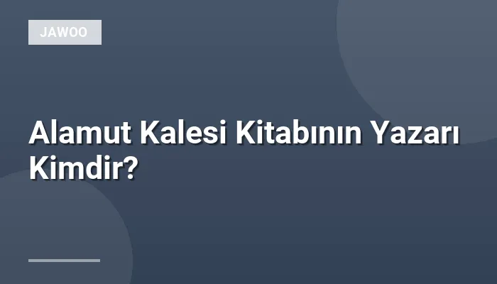 Alamut Kalesi Kitabının Yazarı Kimdir?