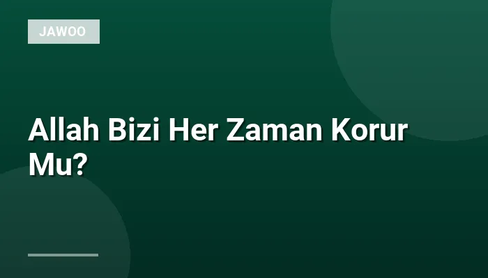 Allah Bizi Her Zaman Korur Mu?
