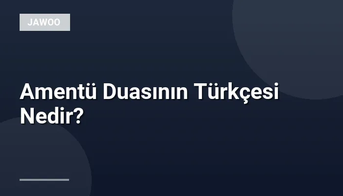 Amentü Duasının Türkçesi Nedir?