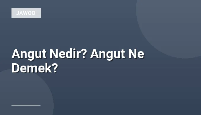 Angut Nedir? Angut Ne Demek?