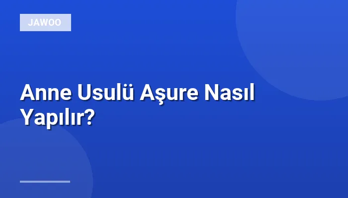 Anne Usulü Aşure Nasıl Yapılır?