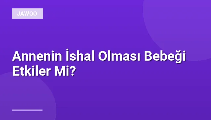 Annenin İshal Olması Bebeği Etkiler Mi?