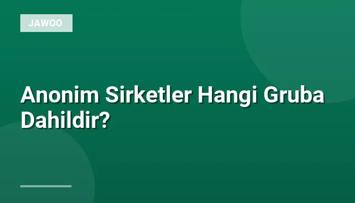 Anonim Sirketler Hangi Gruba Dahildir?
