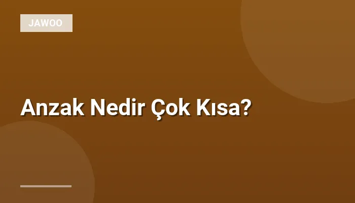 Anzak Nedir Çok Kısa?