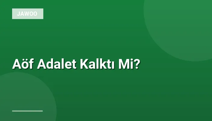 Aöf Adalet Kalktı Mi?