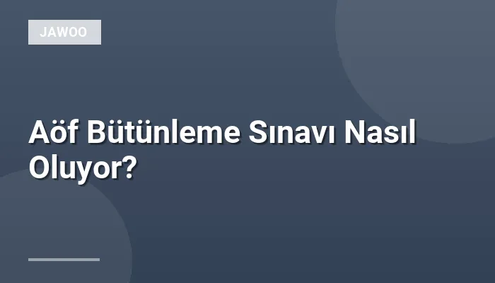 Aöf Bütünleme Sınavı Nasıl Oluyor?
