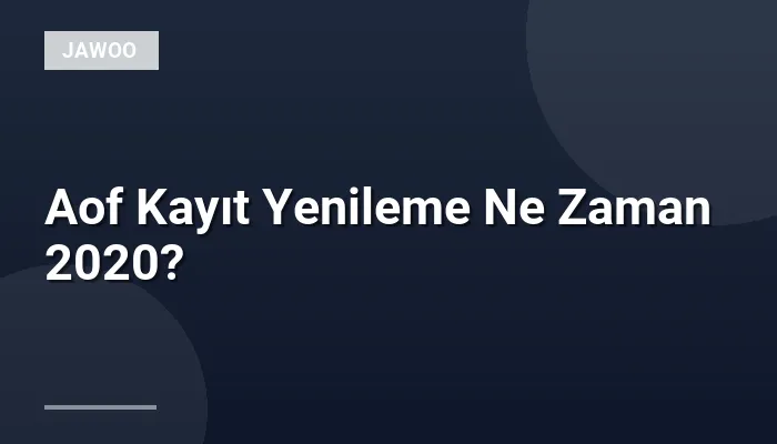 Aof Kayıt Yenileme Ne Zaman 2020?