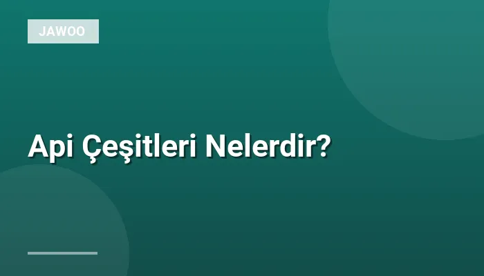 Api Çeşitleri Nelerdir?