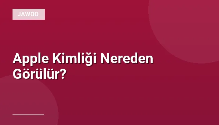 Apple Kimliği Nereden Görülür?