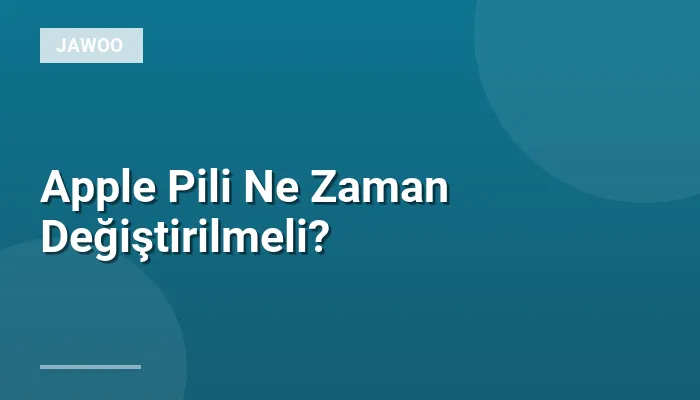 Apple Pili Ne Zaman Değiştirilmeli?