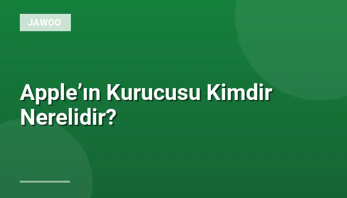 Apple’ın Kurucusu Kimdir Nerelidir?
