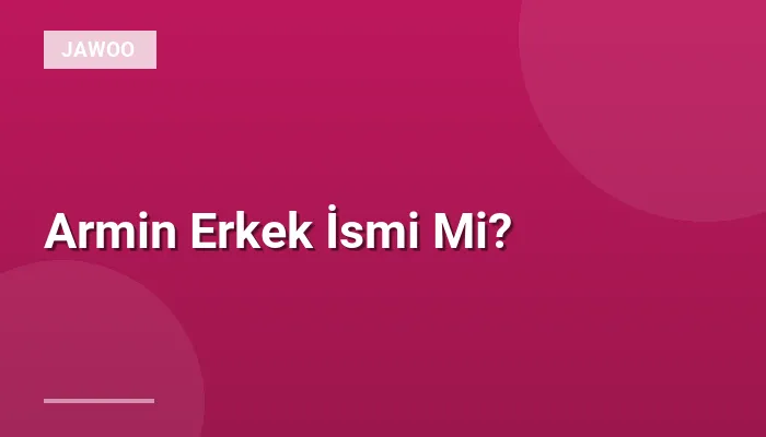 Armin Erkek İsmi Mi?