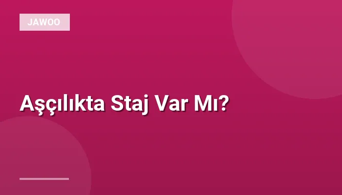 Aşçılıkta Staj Var Mı?