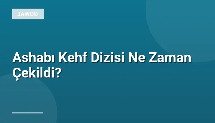 Ashabı Kehf Dizisi Ne Zaman Çekildi?