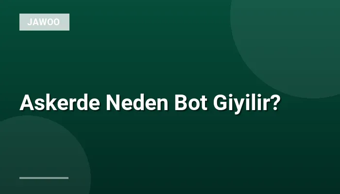 Askerde Neden Bot Giyilir?
