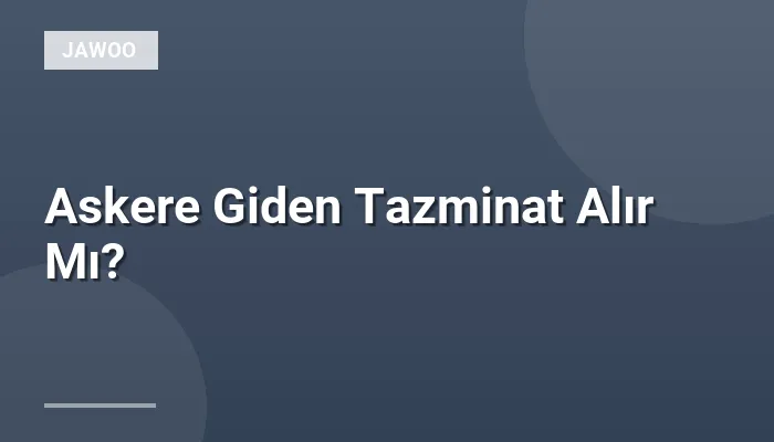 Askere Giden Tazminat Alır Mı?