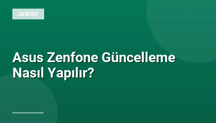 Asus Zenfone Güncelleme Nasıl Yapılır?