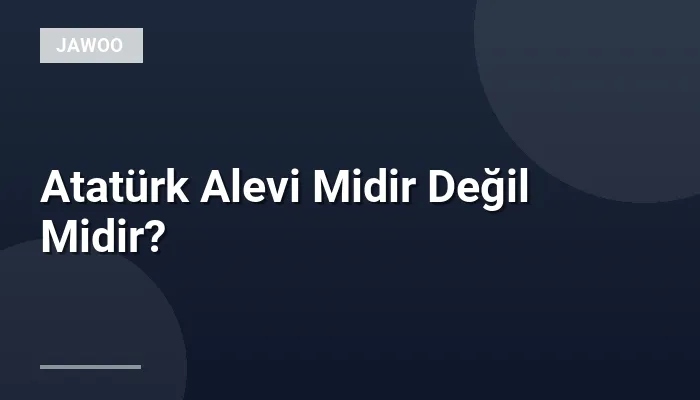 Atatürk Alevi Midir Değil Midir?