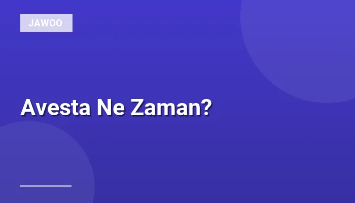 Avesta Ne Zaman?