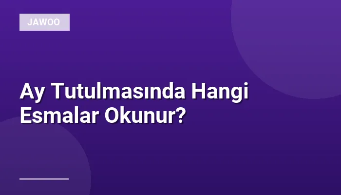 Ay Tutulmasında Hangi Esmalar Okunur?