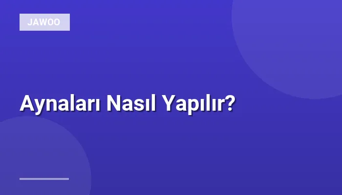 Aynaları Nasıl Yapılır?