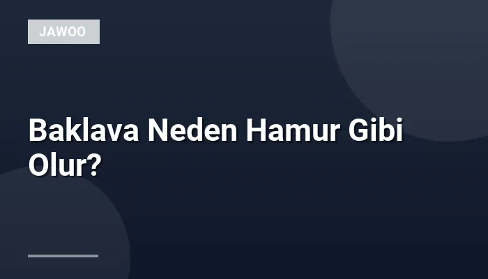 Baklava Neden Hamur Gibi Olur?