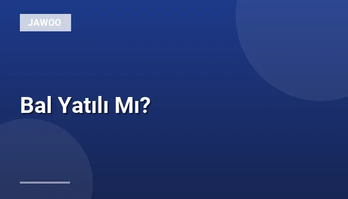 Bal Yatılı Mı?