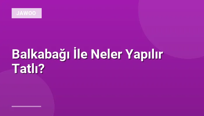 Balkabağı İle Neler Yapılır Tatlı?