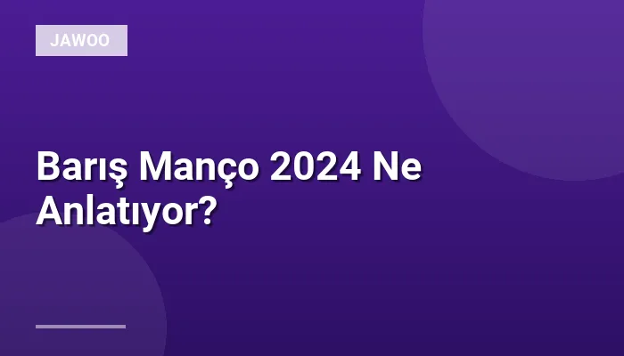 Barış Manço 2024 Ne Anlatıyor?