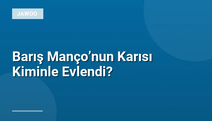 Barış Manço’nun Karısı Kiminle Evlendi?