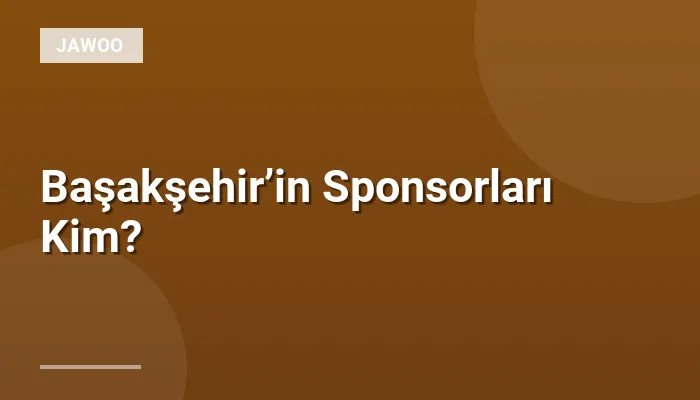 Başakşehir’in Sponsorları Kim?