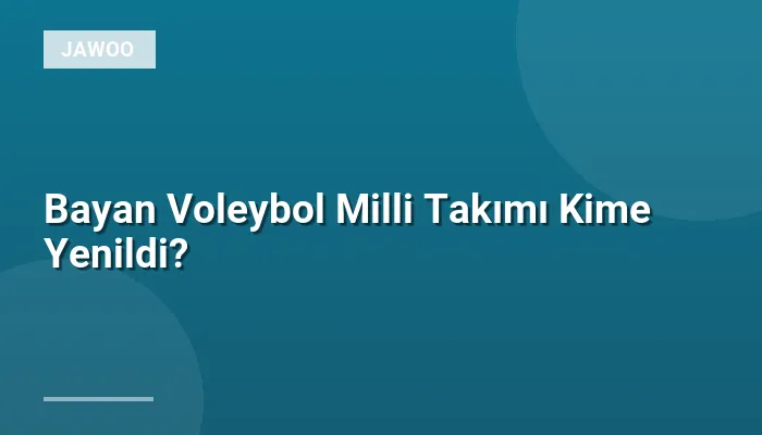 Bayan Voleybol Milli Takımı Kime Yenildi?