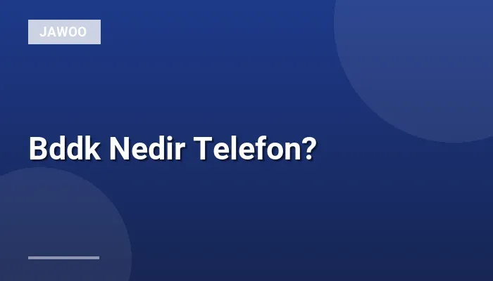 Bddk Nedir Telefon?