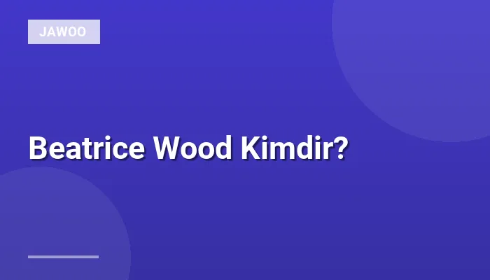 Beatrice Wood Kimdir?