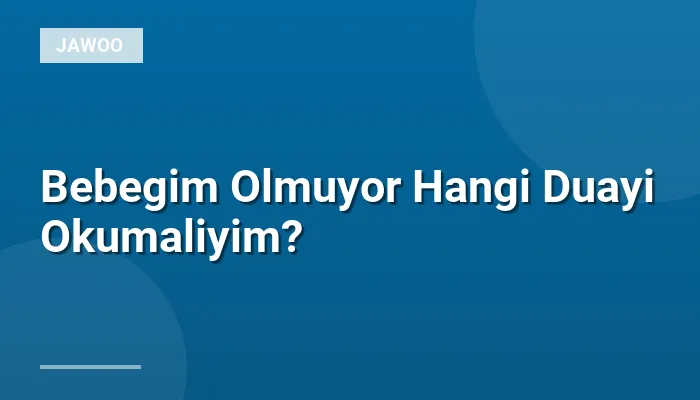 Bebegim Olmuyor Hangi Duayi Okumaliyim?