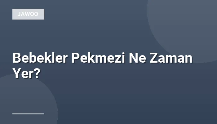 Bebekler Pekmezi Ne Zaman Yer?
