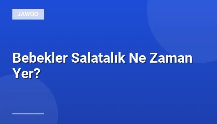 Bebekler Salatalık Ne Zaman Yer?