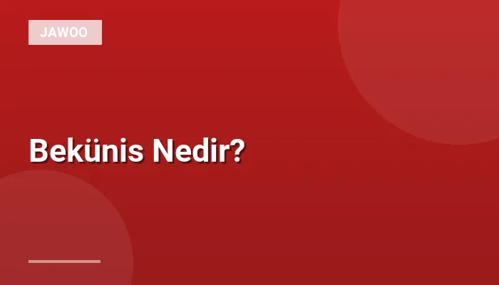 Bekünis Nedir?